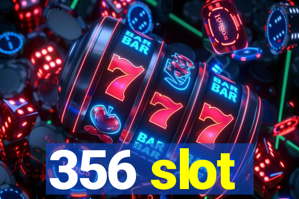 356 slot